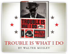 Walter Mosley: Trouble Is What I Do